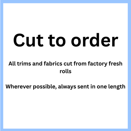 A white square card with a light blue border and black text reading 'Cut to order' followed by smaller text: 'All trims and fabrics cut from factory fresh rolls' and 'Wherever possible, always sent in one length.'.